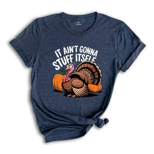 It Ain't Gonna Stuff Itself Shirt, Thanksgiving Shirt, Thanksgiving Gift, Thanksgiving Family, Cute Thanksgiving Shirt, Fall Shirt