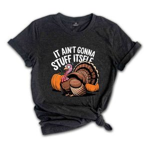 It Ain't Gonna Stuff Itself Shirt, Thanksgiving Shirt, Thanksgiving Gift, Thanksgiving Family, Cute Thanksgiving Shirt, Fall Shirt