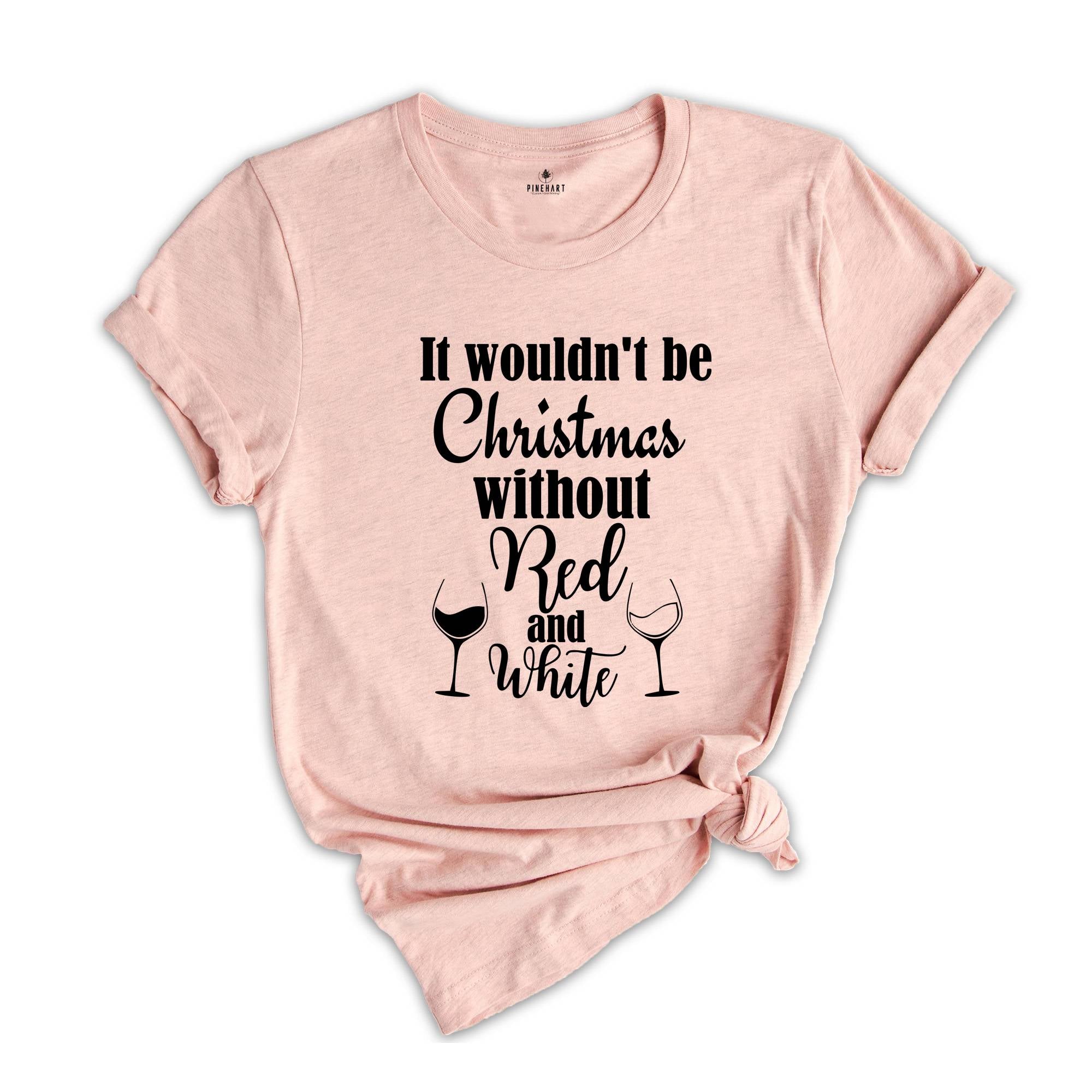 It Wouldn't Be Christmas Without Red and White T-Shirt, Christmas Party Shirt, Wine Mom Shirt, Xmas Costume, Drinking Party Tee
