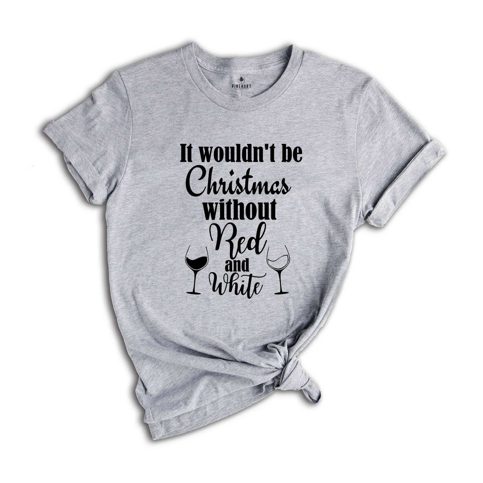 It Wouldn't Be Christmas Without Red and White T-Shirt, Christmas Party Shirt, Wine Mom Shirt, Xmas Costume, Drinking Party Tee
