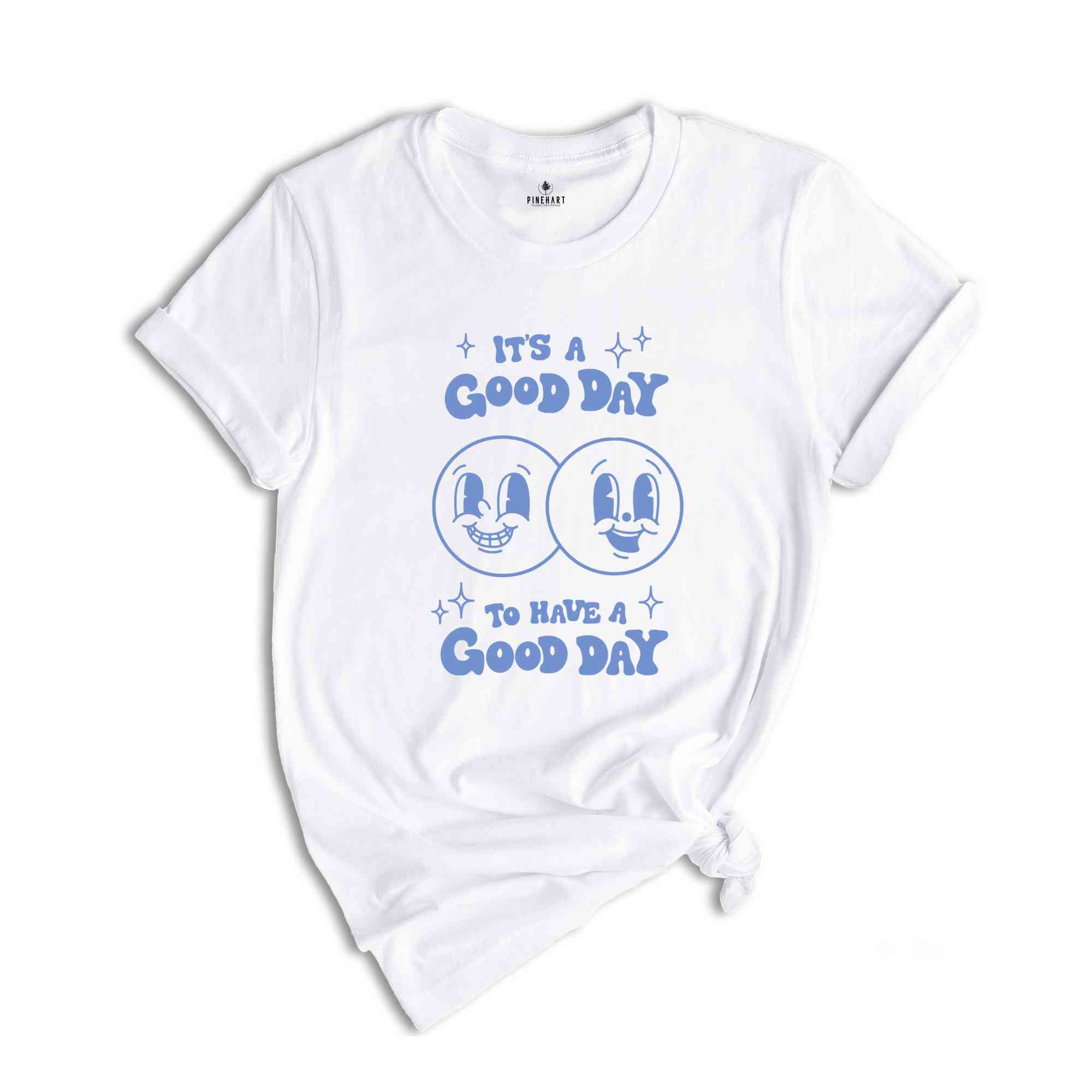 Its a Good Day to Have a Good Day Shirt, Have A Good Day Shirt ,Aesthetic Sweatshirt, Smile shirt, positive shirt