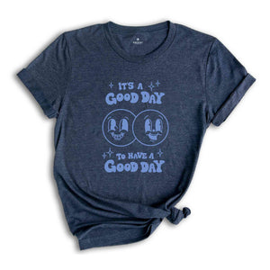 Its a Good Day to Have a Good Day Shirt, Have A Good Day Shirt ,Aesthetic Sweatshirt, Smile shirt, positive shirt