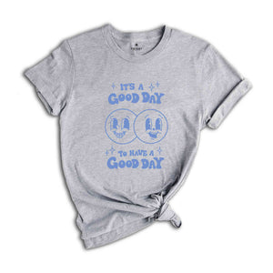 Its a Good Day to Have a Good Day Shirt, Have A Good Day Shirt ,Aesthetic Sweatshirt, Smile shirt, positive shirt