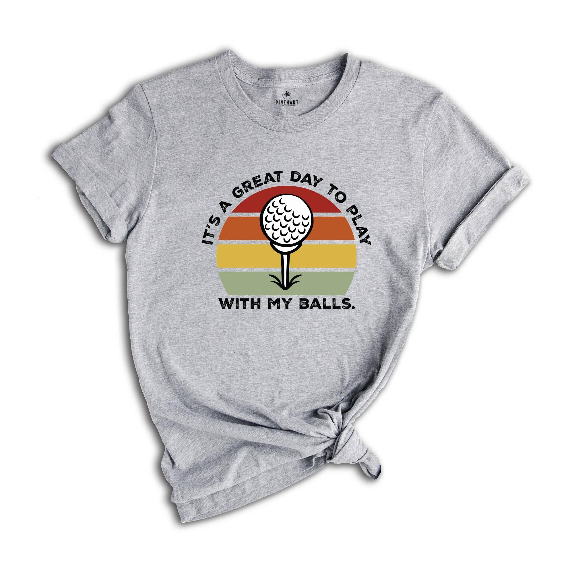 It's A Great Day To Play With My Balls Shirt, Funny Golf Shirt, Father's Day Golf Shirt, Funny Sport Shirt, Golf Clubs Shirt, Dads Day Shirt
