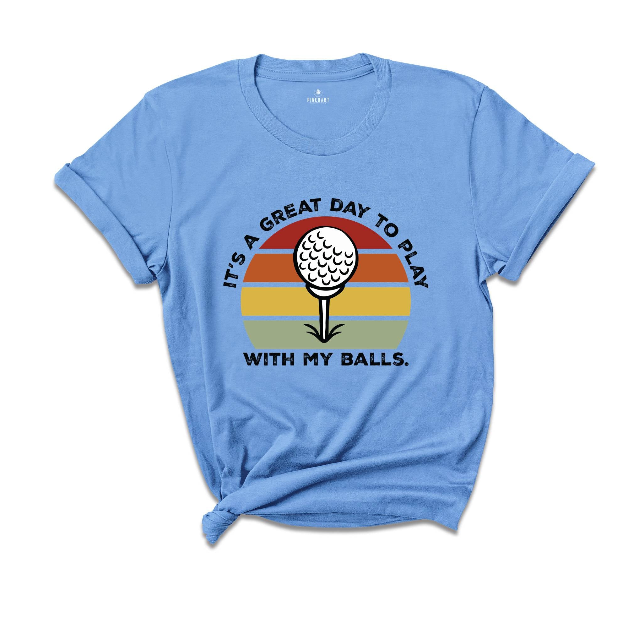 It's A Great Day To Play With My Balls Shirt, Funny Golf Shirt, Father's Day Golf Shirt, Funny Sport Shirt, Golf Clubs Shirt, Dads Day Shirt