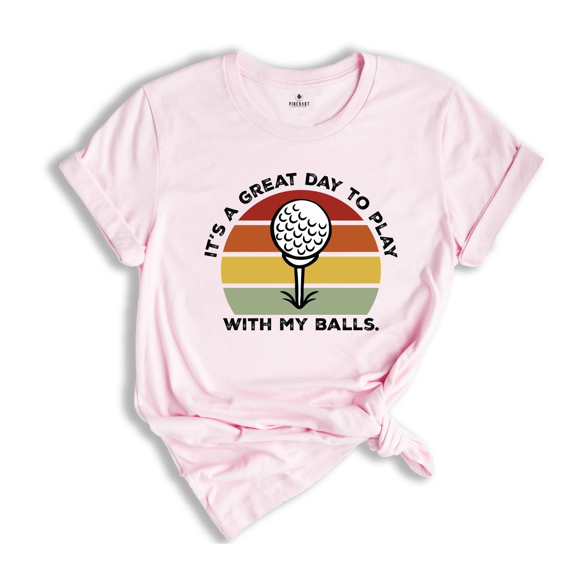 It's A Great Day To Play With My Balls Shirt, Funny Golf Shirt, Father's Day Golf Shirt, Funny Sport Shirt, Golf Clubs Shirt, Dads Day Shirt