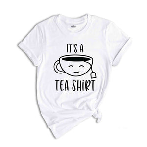 Its a Tea T-Shirt, Tea Lover Gifts, Tea Lover Tee, Tea Addict Shirt, Funny T-Shirt, Birthday Gifts Ideas