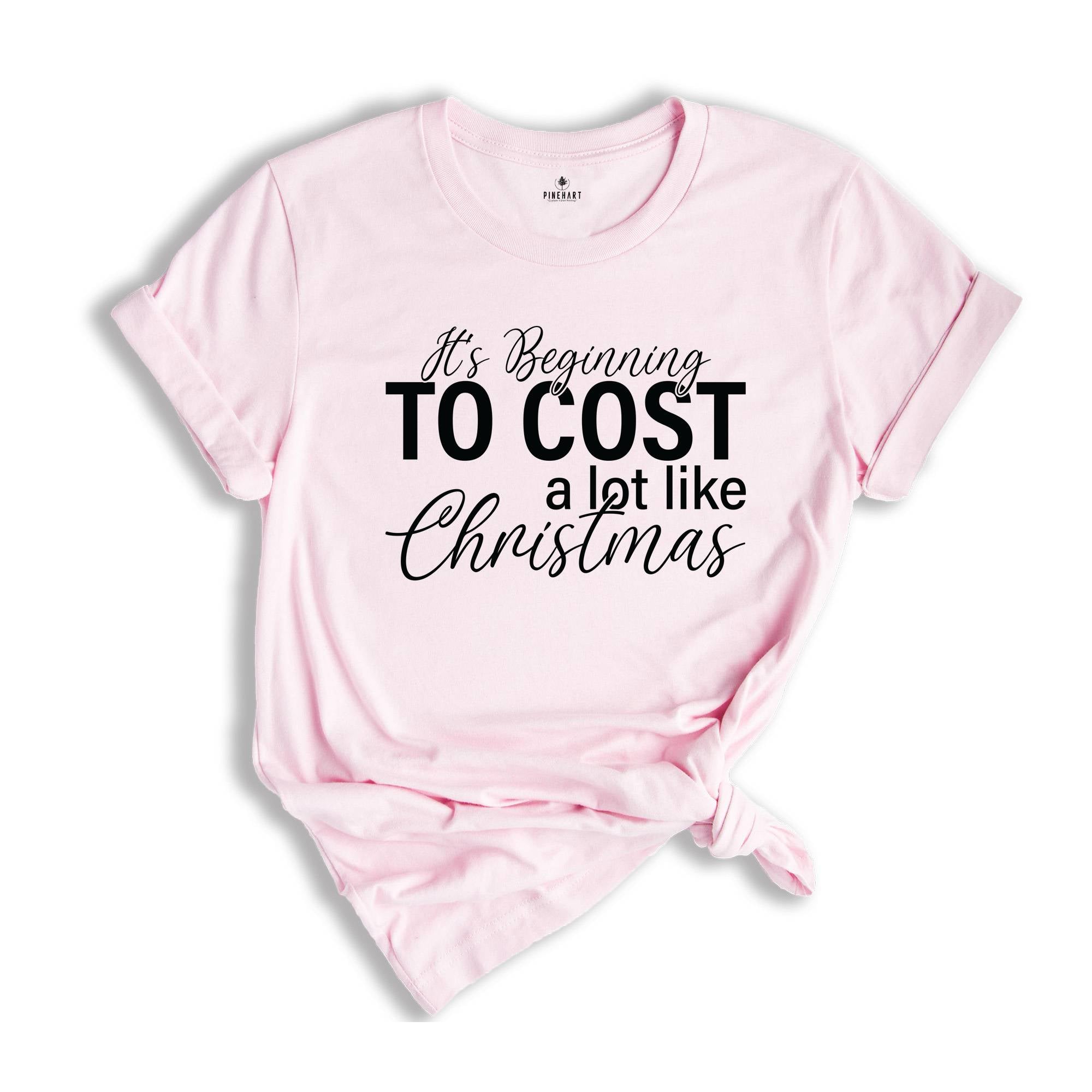 It's Beginning To Cost A Lot Like Christmas Shirt, Christmas Vibes Shirt, Christmas Shopping Shirt, Look A Lot Like Christmas
