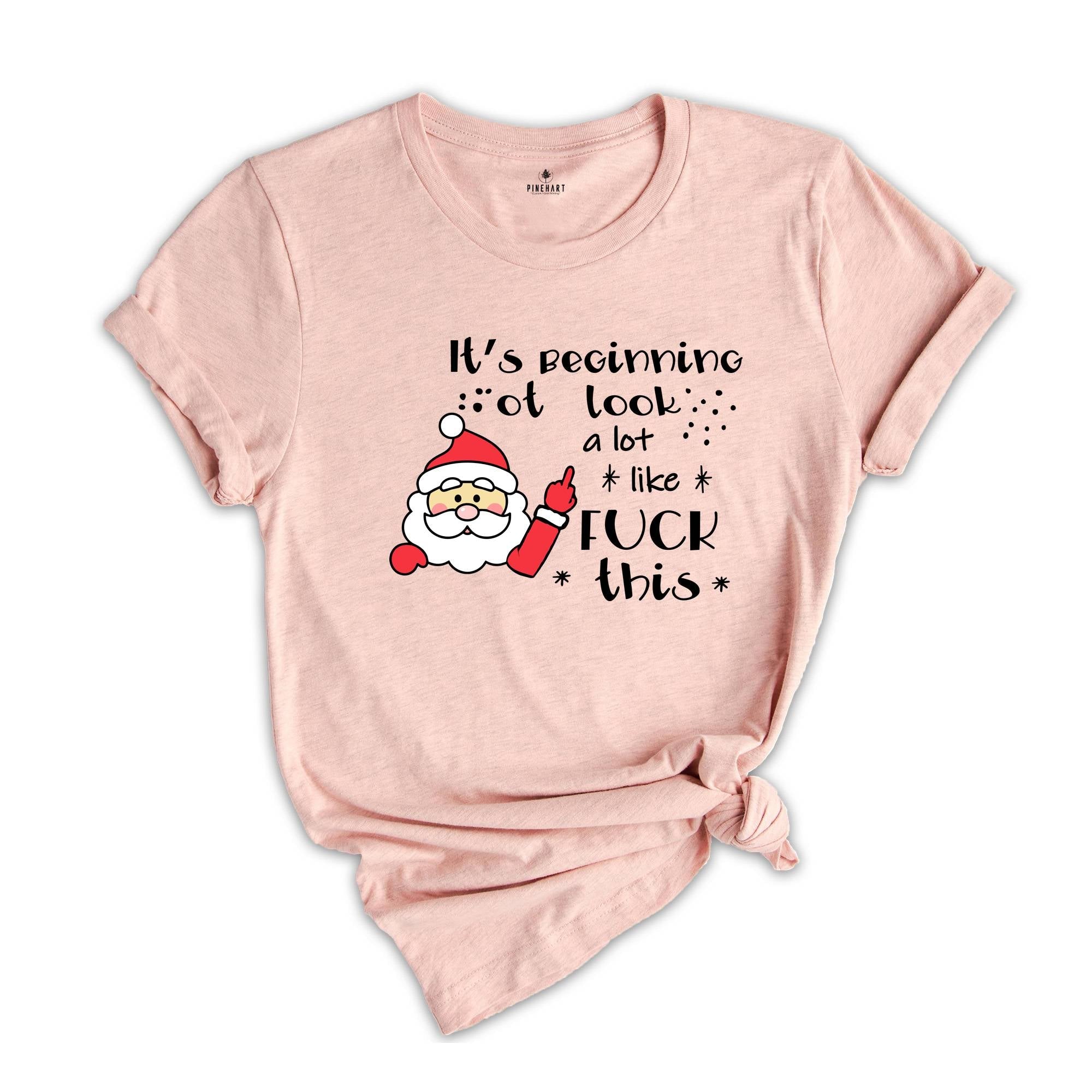 It's Beginning to Look Like Fuck This Shirt, Christmas Party T-Shirt, Funny Christmas Tee, Rude Christmas Gift, Xmas Outfit