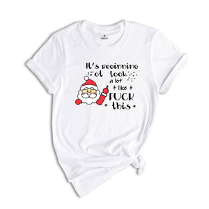 It's Beginning to Look Like Fuck This Shirt, Christmas Party T-Shirt, Funny Christmas Tee, Rude Christmas Gift, Xmas Outfit