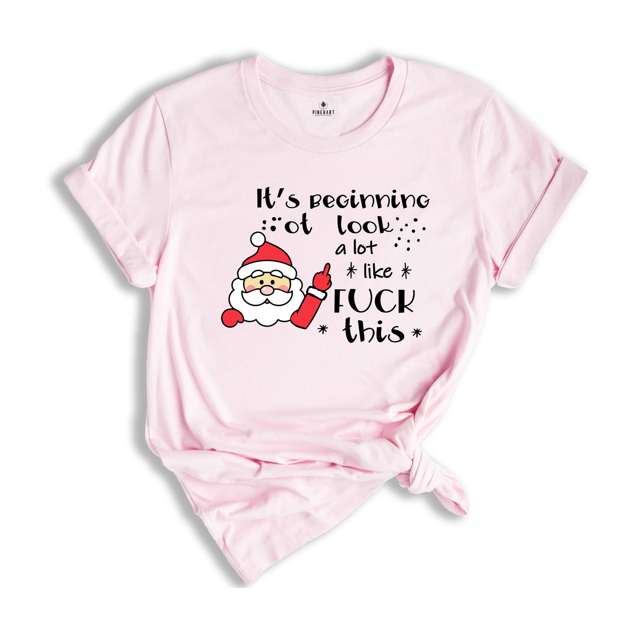 It's Beginning to Look Like Fuck This Shirt, Christmas Party T-Shirt, Funny Christmas Tee, Rude Christmas Gift, Xmas Outfit
