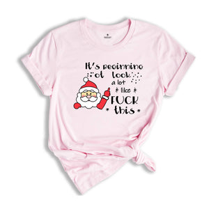 It's Beginning to Look Like Fuck This Shirt, Christmas Party T-Shirt, Funny Christmas Tee, Rude Christmas Gift, Xmas Outfit