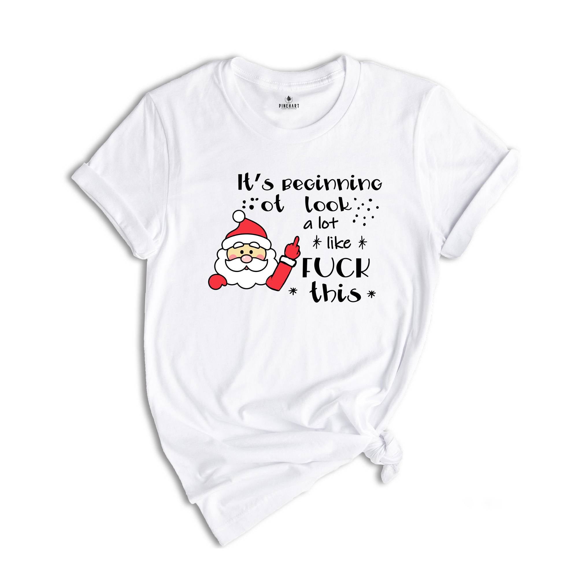 It's Beginning to Look Like Fuck This Shirt, Christmas Party T-Shirt, Funny Christmas Tee, Rude Christmas Gift, Xmas Outfit