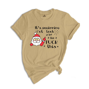 It's Beginning to Look Like Fuck This Shirt, Christmas Party T-Shirt, Funny Christmas Tee, Rude Christmas Gift, Xmas Outfit