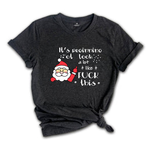 It's Beginning to Look Like Fuck This Shirt, Christmas Party T-Shirt, Funny Christmas Tee, Rude Christmas Gift, Xmas Outfit