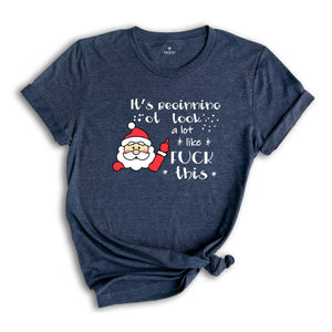 It's Beginning to Look Like Fuck This Shirt, Christmas Party T-Shirt, Funny Christmas Tee, Rude Christmas Gift, Xmas Outfit