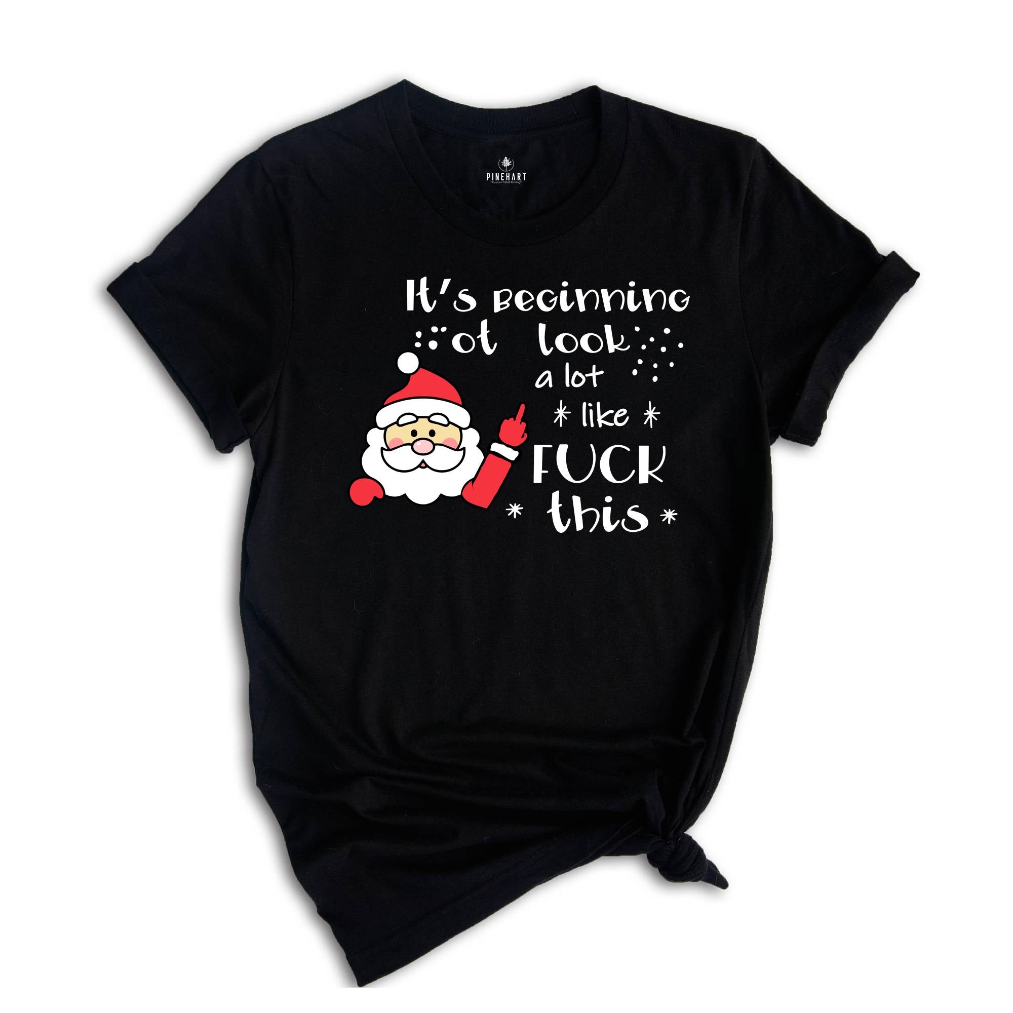 It's Beginning to Look Like Fuck This Shirt, Christmas Party T-Shirt, Funny Christmas Tee, Rude Christmas Gift, Xmas Outfit