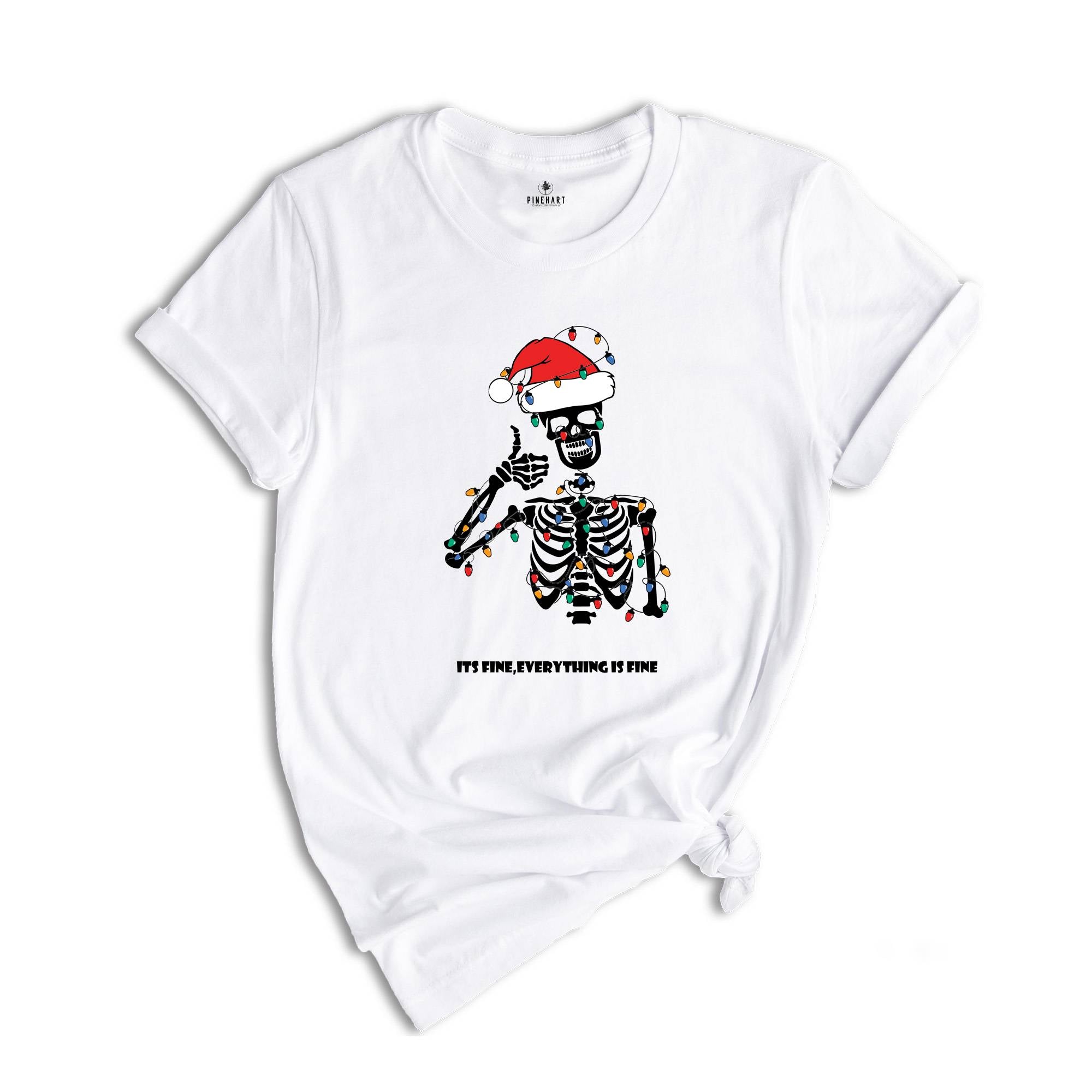 Its Fine ,Everything Is Fine, Skeleton tee, Christmas Funny shirt, Women Christmas Shirt, Cute Christmas Gift.