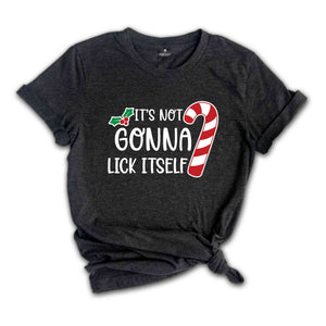 It's Not Gonna Lick Itself Shirt, Candy Cane Shirt, Adult Humor Shirt, Sarcastic Xmas Shirt, Funny Christmas Tee, Gift for Xmas