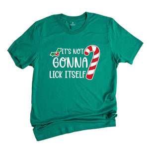 It's Not Gonna Lick Itself Shirt, Candy Cane Shirt, Adult Humor Shirt, Sarcastic Xmas Shirt, Funny Christmas Tee, Gift for Xmas