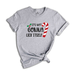 It's Not Gonna Lick Itself Shirt, Candy Cane Shirt, Adult Humor Shirt, Sarcastic Xmas Shirt, Funny Christmas Tee, Gift for Xmas
