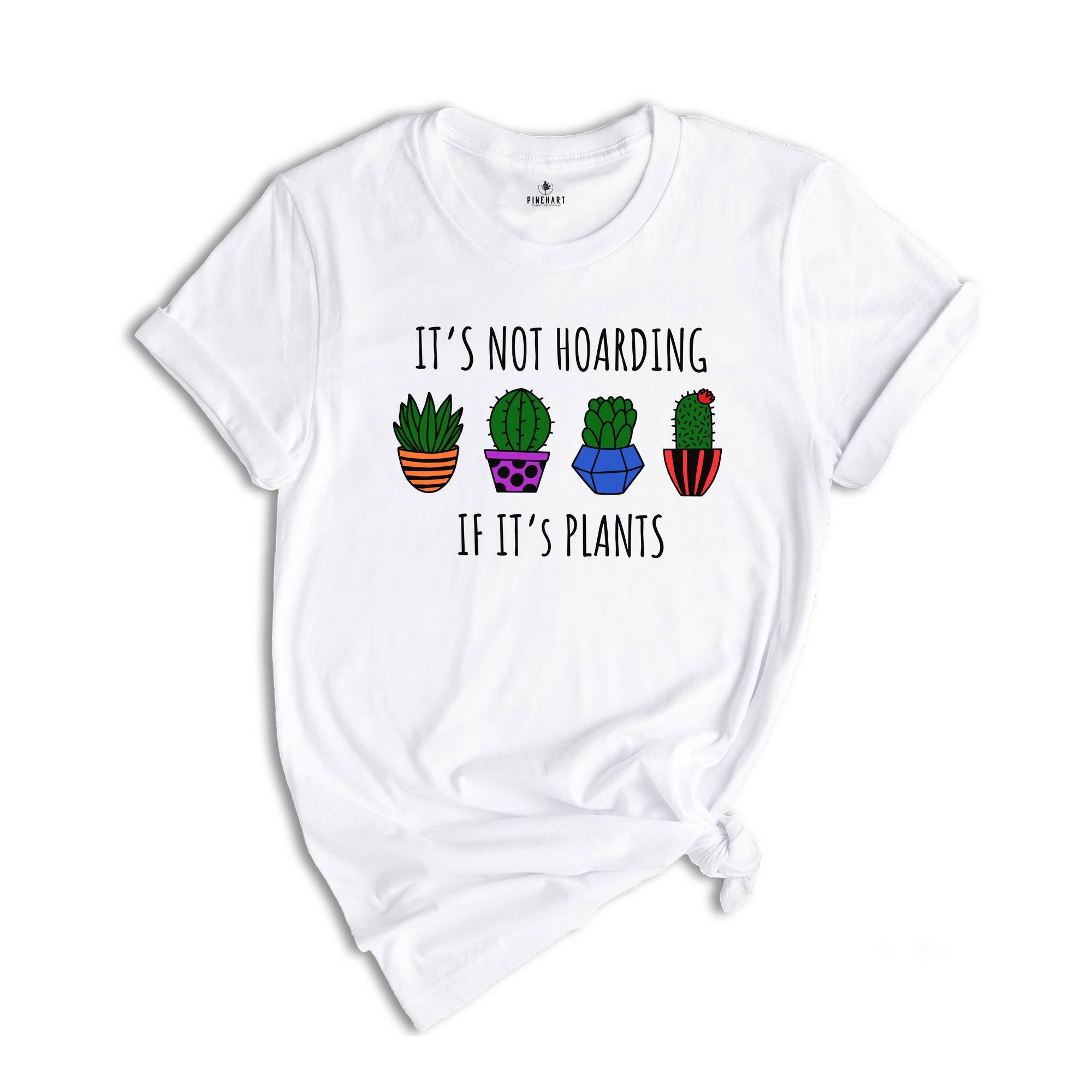 It's Not Hoarding If It's Plants Shirt, Plant Lover Shirt, Plant Lady Shirt, Nature Lover Shirt, Farmer Shirt, Funny Plant Shirt