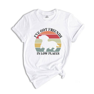 I've Got Friends In Low Places Shirt, Retro Dog T-Shirt, Cute Short Dog Tee, Dog Owner Gift, Funny Dog T-Shirt, Vet Shirt