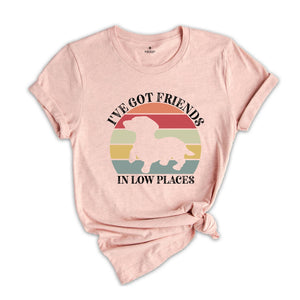 I've Got Friends In Low Places Shirt, Retro Dog T-Shirt, Cute Short Dog Tee, Dog Owner Gift, Funny Dog T-Shirt, Vet Shirt