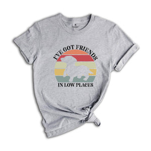 I've Got Friends In Low Places Shirt, Retro Dog T-Shirt, Cute Short Dog Tee, Dog Owner Gift, Funny Dog T-Shirt, Vet Shirt