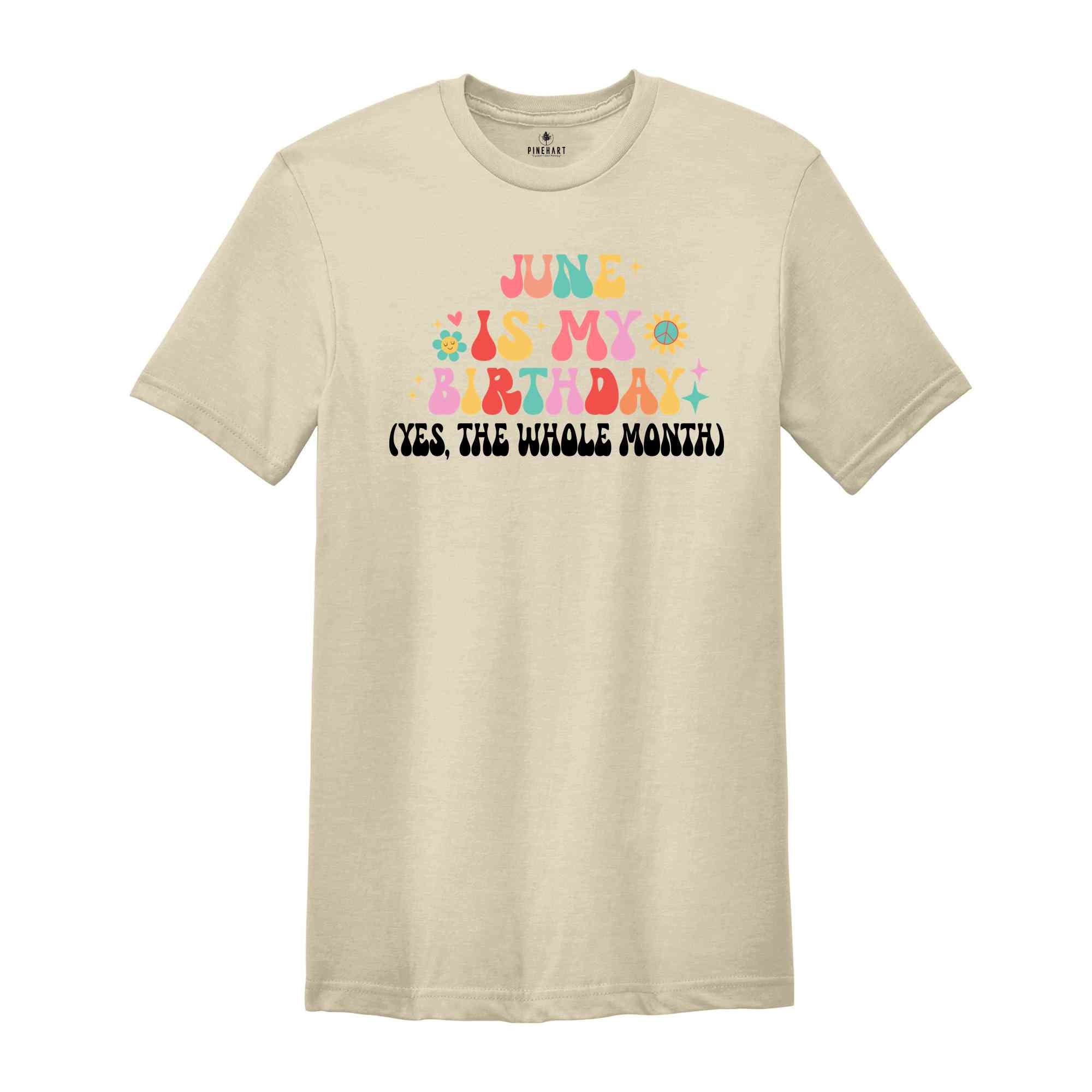 June Is My Birthday Shirt, Yes The Whole Month T-Shirt, Birthday Tee, Birthday Day Gift, Birth Months T-Shirts