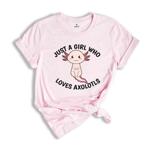 Just A Girl Who Loves Axolotls Shirt, Cute Axolotl T-Shirt, Cute Animal Shirt, Axolotl Lover Shirt, Axolotl Apparel
