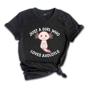 Just A Girl Who Loves Axolotls Shirt, Cute Axolotl T-Shirt, Cute Animal Shirt, Axolotl Lover Shirt, Axolotl Apparel
