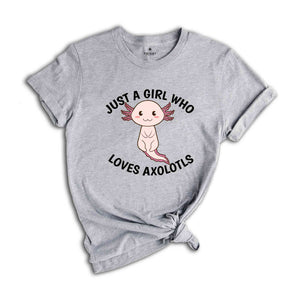 Just A Girl Who Loves Axolotls Shirt, Cute Axolotl T-Shirt, Cute Animal Shirt, Axolotl Lover Shirt, Axolotl Apparel