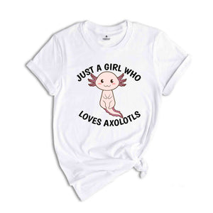 Just A Girl Who Loves Axolotls Shirt, Cute Axolotl T-Shirt, Cute Animal Shirt, Axolotl Lover Shirt, Axolotl Apparel