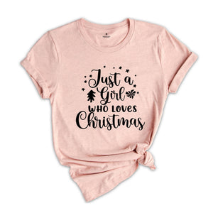 Just a Girl Who Loves Christmas Shirt, Christmas T-Shirt, Christmas Girl Tee, Xmas Pajamas, Christmas Outfit