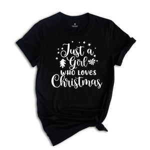 Just a Girl Who Loves Christmas Shirt, Christmas T-Shirt, Christmas Girl Tee, Xmas Pajamas, Christmas Outfit