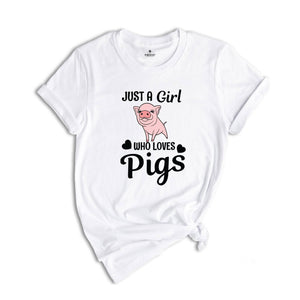 Just a Girl Who Loves Pigs Shirt, Cute Pig T-Shirt, Pig Lover Tee, Pig Lover Gift, Cute Farmer Apparel, Animal Lover Gift