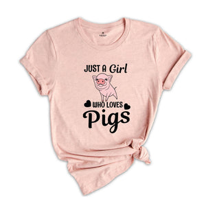 Just a Girl Who Loves Pigs Shirt, Cute Pig T-Shirt, Pig Lover Tee, Pig Lover Gift, Cute Farmer Apparel, Animal Lover Gift