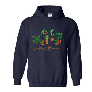 Just a Litlte More Plant Hoodie , Plant Lady Sweater, Gift For Mom, Grandma Sweatshirt, Mothers Day Gift, Gift For Mom