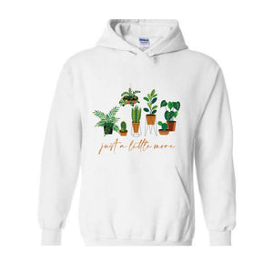 Just a Litlte More Plant Hoodie , Plant Lady Sweater, Gift For Mom, Grandma Sweatshirt, Mothers Day Gift, Gift For Mom