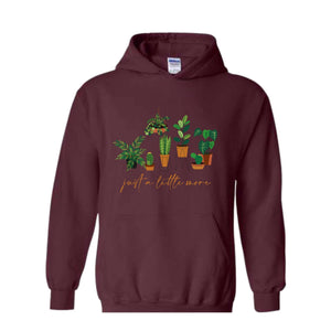 Just a Litlte More Plant Hoodie , Plant Lady Sweater, Gift For Mom, Grandma Sweatshirt, Mothers Day Gift, Gift For Mom
