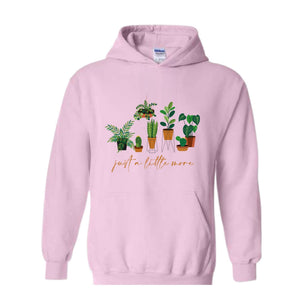 Just a Litlte More Plant Hoodie , Plant Lady Sweater, Gift For Mom, Grandma Sweatshirt, Mothers Day Gift, Gift For Mom