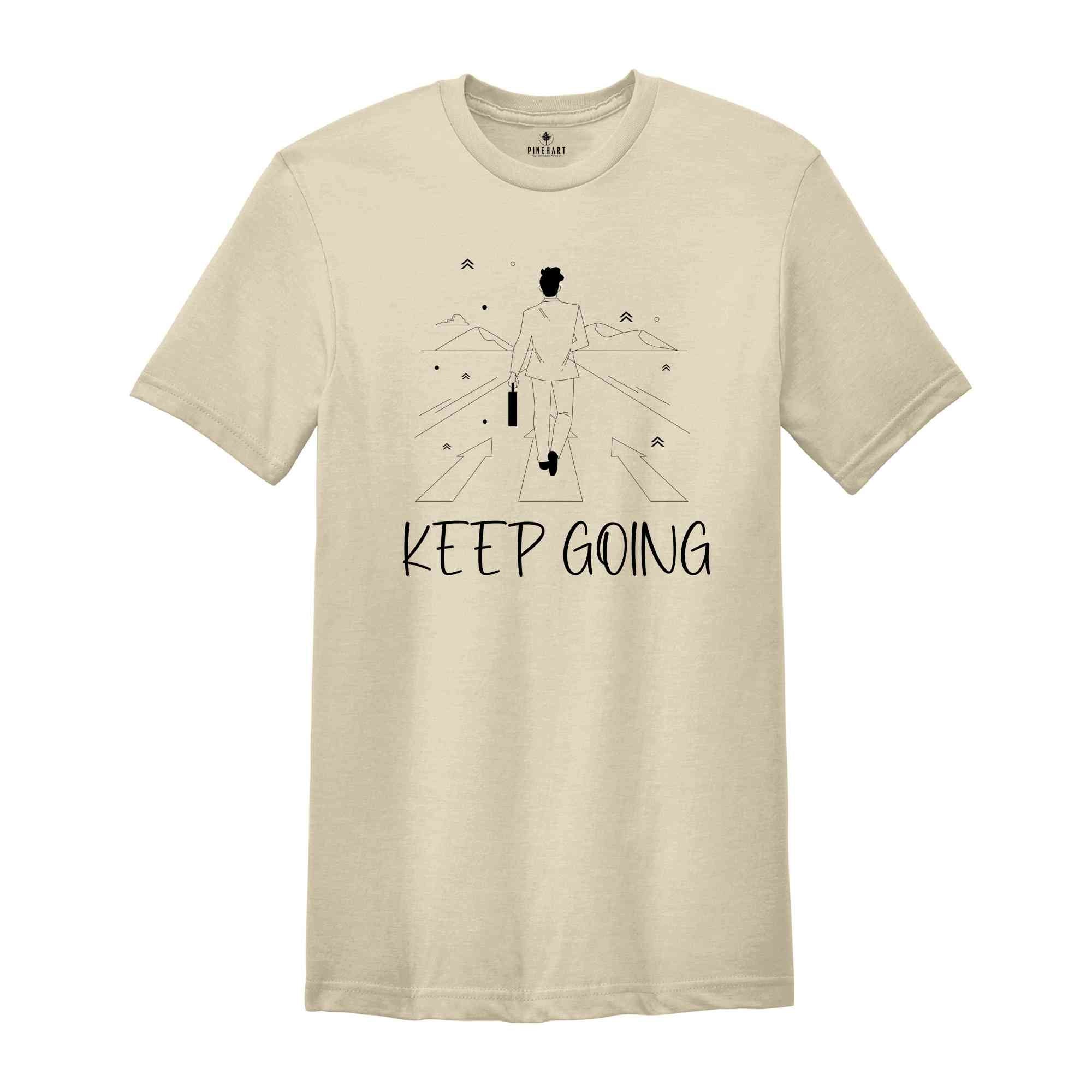 Keep Going Shirt, Positive Shirt, Strong Person Shirt, Kindness Shirt, Strong Shirt, Trendy Shirt, Self Love Shirt, Inspirational Shirt