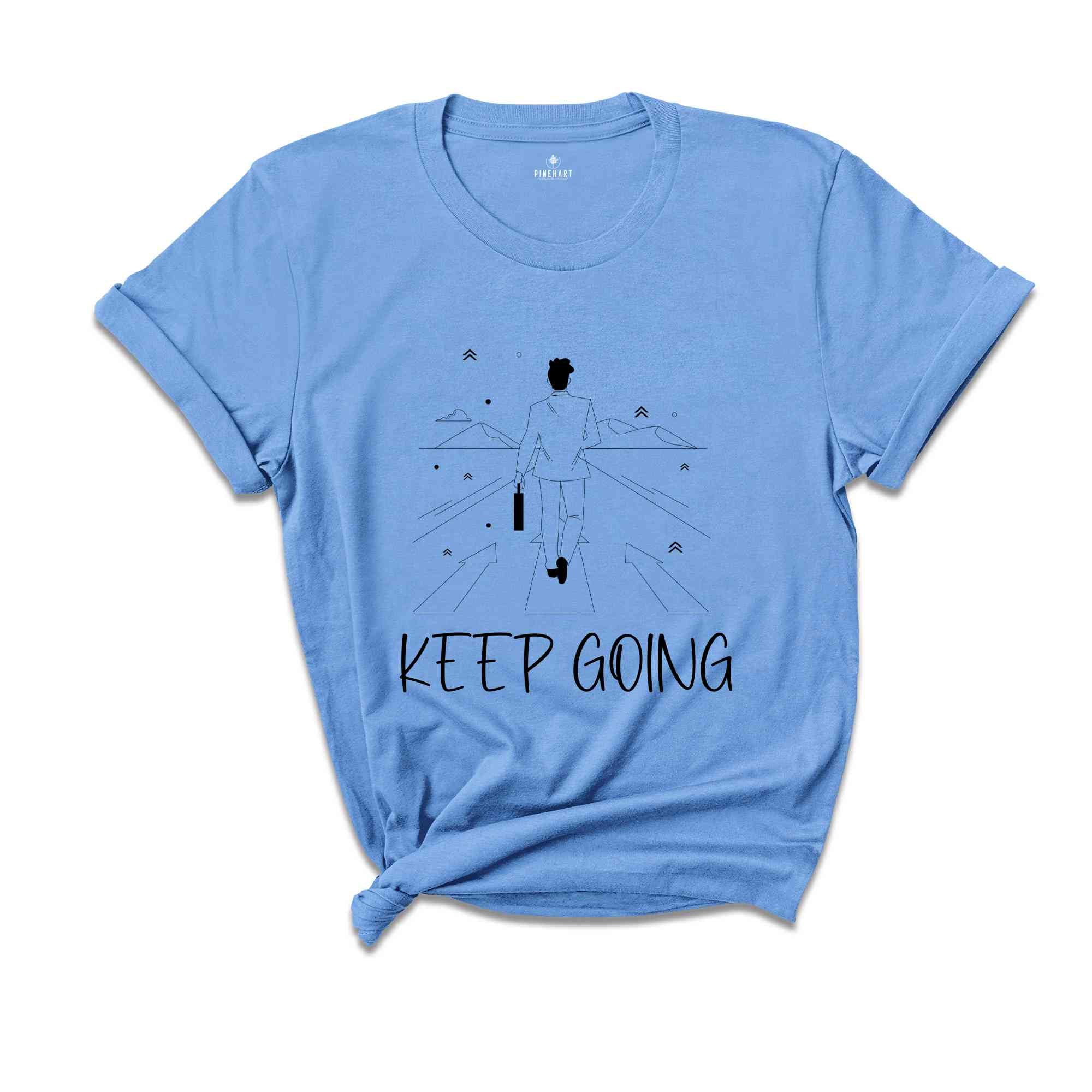 Keep Going Shirt, Positive Shirt, Strong Person Shirt, Kindness Shirt, Strong Shirt, Trendy Shirt, Self Love Shirt, Inspirational Shirt