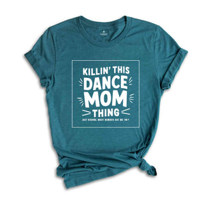 Killin That Dance Mom Thing Shirt, Dance Mom Shirt, Funny Dancer Shirt, Dance Mama Shirt,Dancing Mom Tee