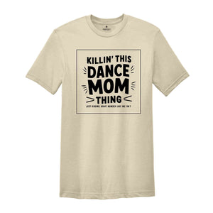 Killin That Dance Mom Thing Shirt, Dance Mom Shirt, Funny Dancer Shirt, Dance Mama Shirt,Dancing Mom Tee