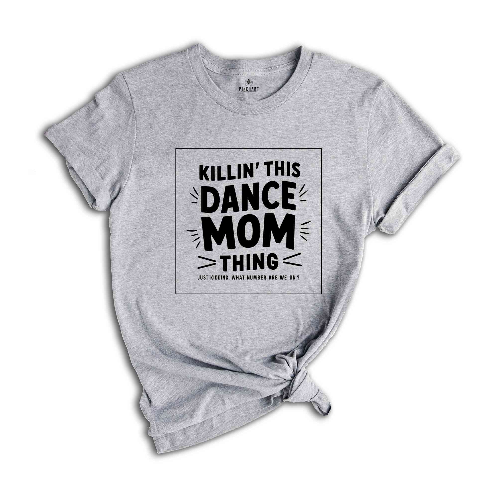 Killin That Dance Mom Thing Shirt, Dance Mom Shirt, Funny Dancer Shirt, Dance Mama Shirt,Dancing Mom Tee