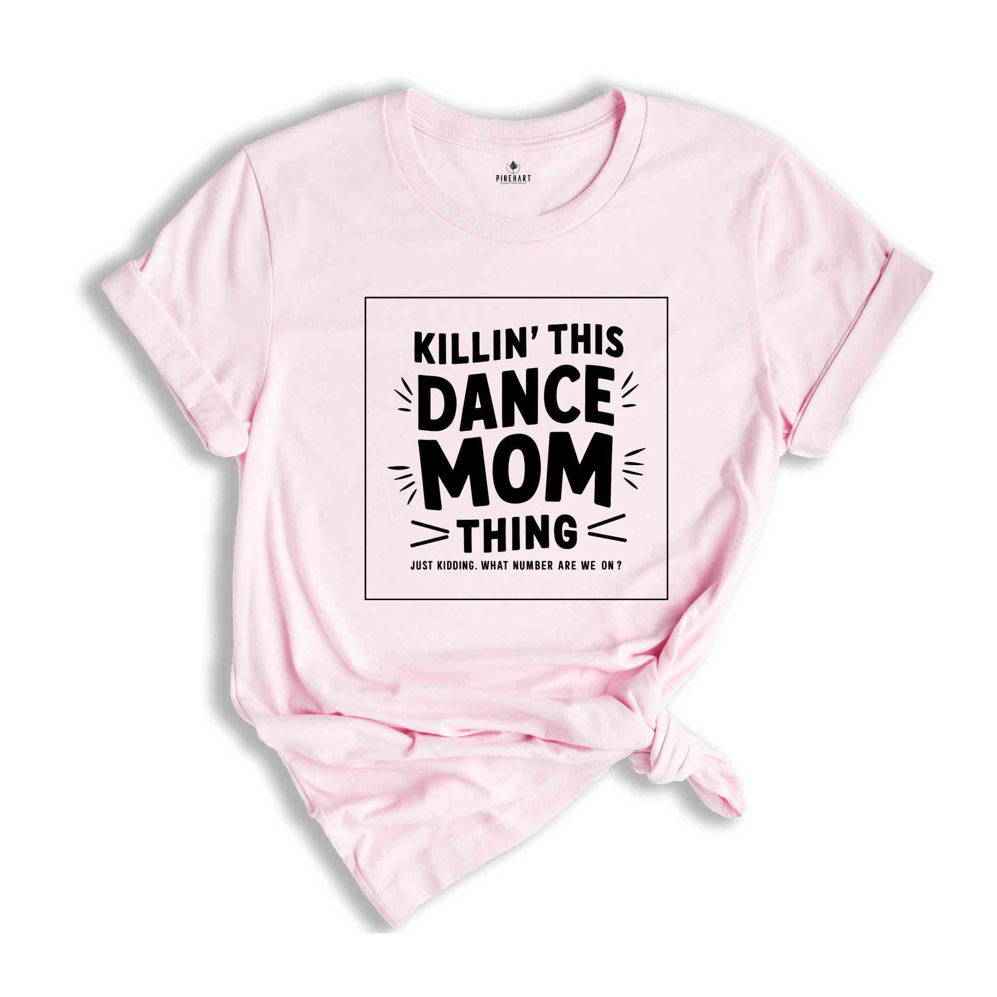 Killin That Dance Mom Thing Shirt, Dance Mom Shirt, Funny Dancer Shirt, Dance Mama Shirt,Dancing Mom Tee