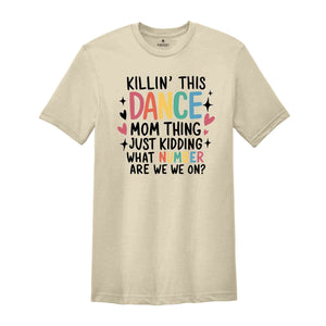 Killin' This Dance Mom Thing just kidding what number are we on Shirt, Dancer Mom Shirt, Motivational Shirt