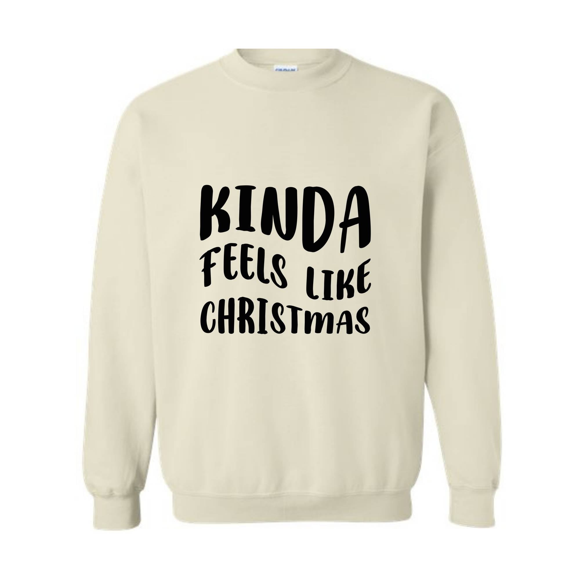 Kinda Feels Like Christmas Sweatshirt, Funny Holiday Sweater, Xmas Sweatshirt, Xmas Season Sweatshirt, Holiday Sweatshirt